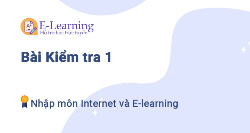 Bài kiểm tra 1 – Nhập môn Internet và E-learning