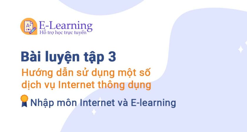 Bài luyện tập 3 – Hướng dẫn sử dụng một số dịch vụ Internet thông dụng