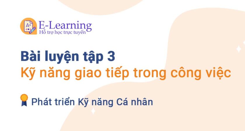 Bài luyện tập 3 – Kỹ năng giao tiếp trong công việc