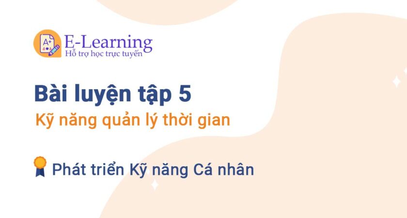 Bài luyện tập 5 – Kỹ năng quản lý thời gian