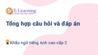 Tổng hợp câu hỏi và đáp án Khẩu ngữ Tiếng Anh cao cấp 2