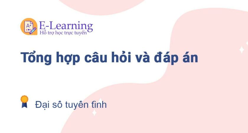 Câu hỏi và đáp án môn Đại số tuyến tính EHOU