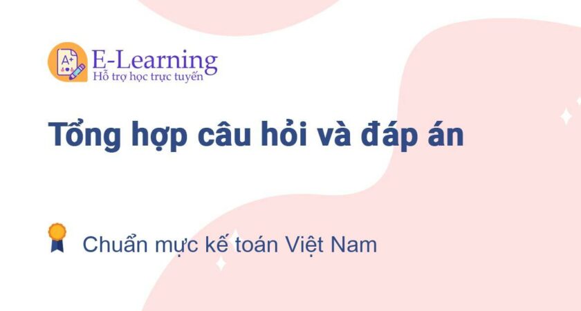 Câu hỏi và đáp án môn Chuẩn mực kế toán Việt Nam EHOU