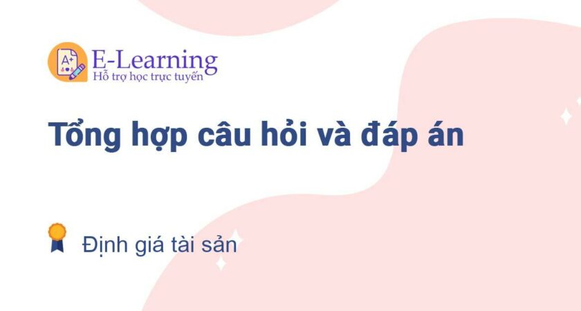 Câu hỏi và đáp án môn Định giá tài sản EHOU