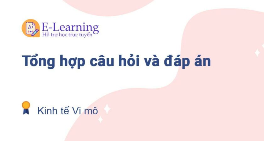 Câu hỏi và đáp án môn Kinh tế Vi mô EHOU