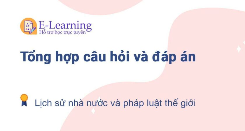 Câu hỏi và đáp án môn Lịch sử nhà nước và pháp luật thế giới EHOU