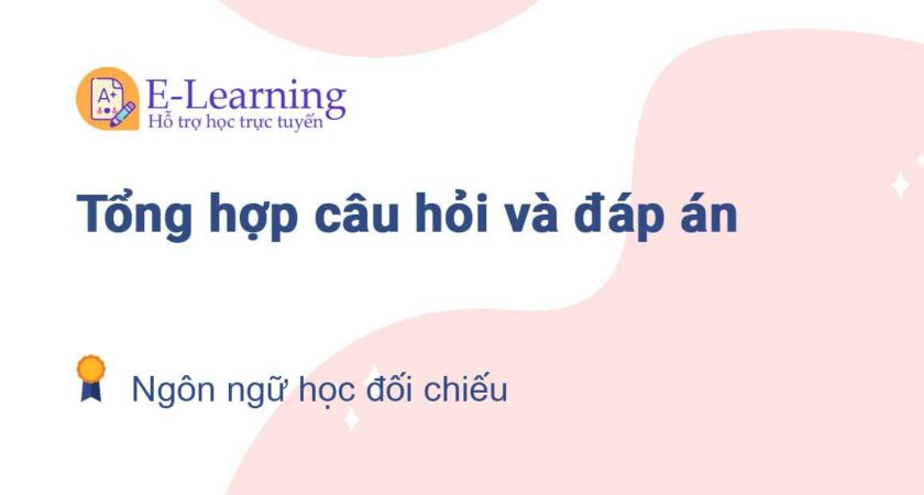 Câu hỏi và đáp án môn Ngôn ngữ học đối chiếu EHOU