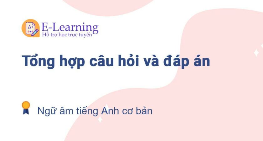 Câu hỏi và đáp án môn Ngữ âm tiếng Anh cơ bản EHOU