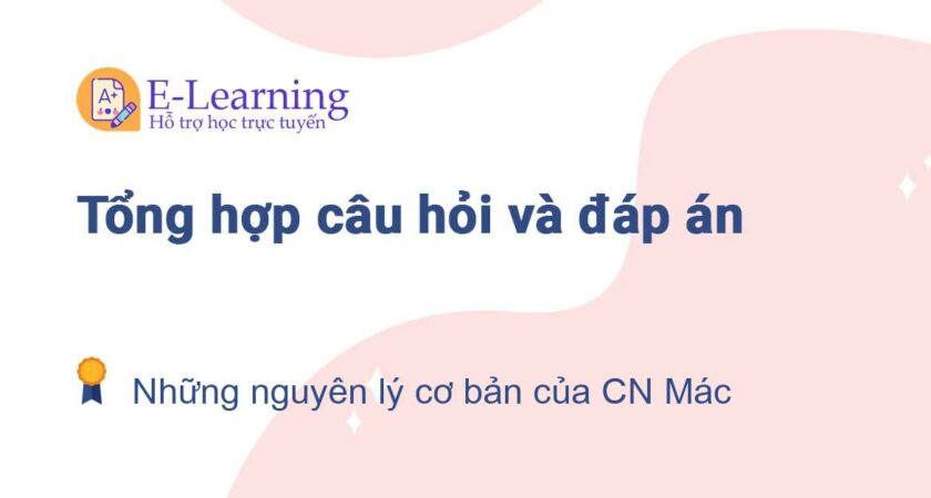 Câu hỏi và đáp án môn Những nguyên lý cơ bản của CN Mác EHOU