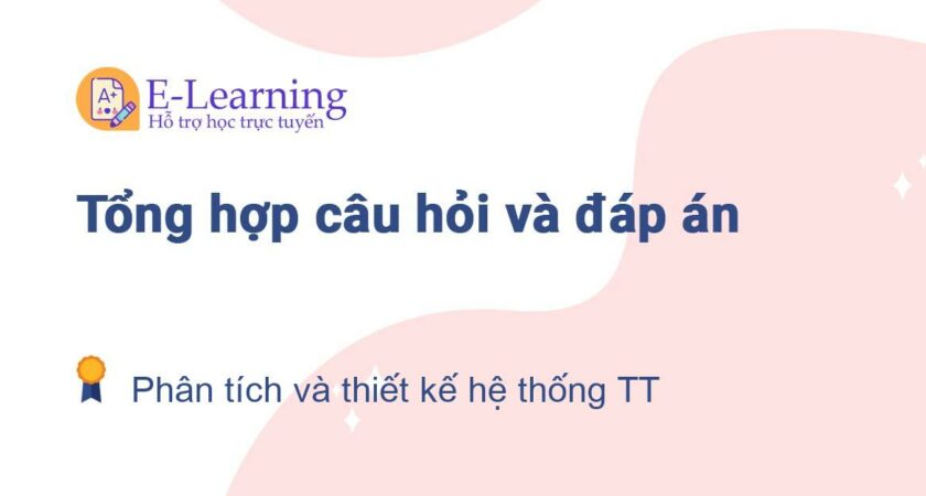 Câu hỏi và đáp án môn Phân tích và thiết kế hệ thống thông tin EHOU