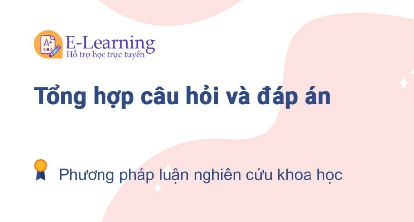 Câu hỏi và đáp án môn Phương pháp luận nghiên cứu khoa học EHOU