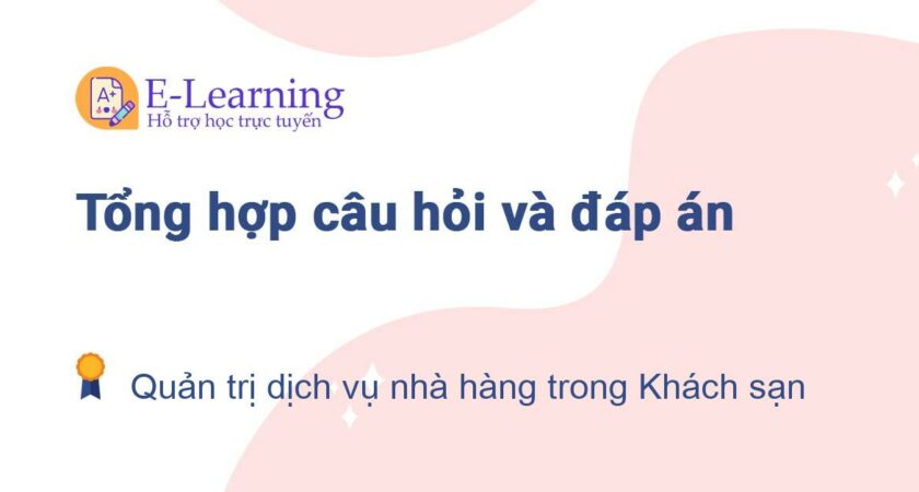 Câu hỏi và đáp án môn Quản trị dịch vụ nhà hàng trong Khách sạn EHOU