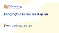 Tổng hợp câu hỏi và đáp án môn Dịch thuật du lịch