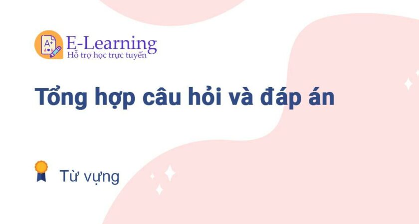 Câu hỏi và đáp án môn Từ vựng EHOU