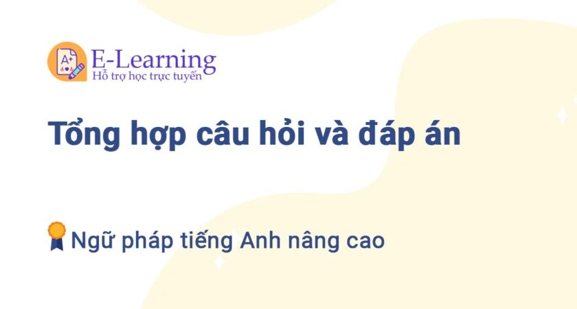 Tổng hợp câu hỏi và đáp án Ngữ pháp tiếng Anh nâng cao TNU