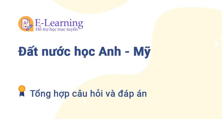 Câu hỏi và đáp án Đất nước học Anh – Mỹ TNU